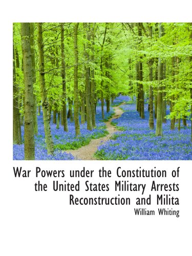 Stock image for War Powers under the Constitution of the United States Military Arrests Reconstruction and Milita for sale by Revaluation Books