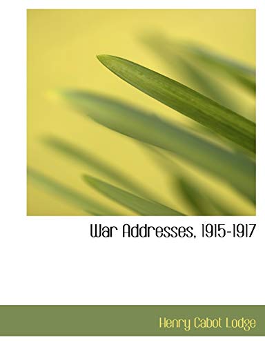 War Addresses, 1915-1917 (9781116239393) by Lodge, Henry Cabot