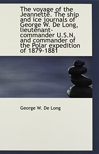 9781116240849: The voyage of the Jeannette. The ship and ice journals of George W. De Long, lieutenant-commander U.