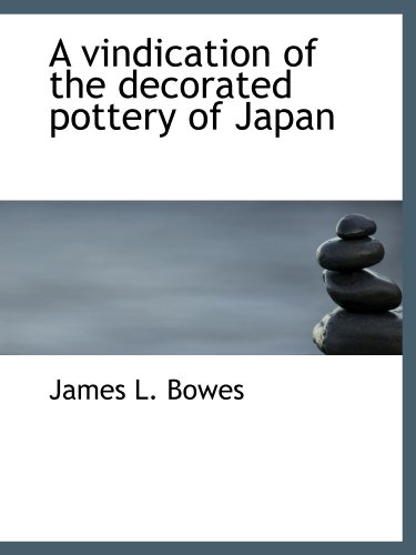 Stock image for A vindication of the decorated pottery of Japan for sale by Revaluation Books