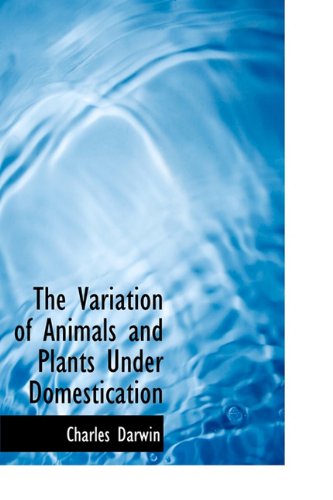 The Variation of Animals and Plants Under Domestication (9781116246872) by Darwin, Charles