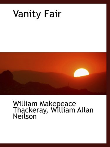 Vanity Fair (9781116246995) by Neilson, William Allan; Thackeray, William Makepeace