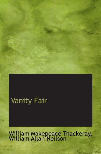 Vanity Fair (9781116247008) by Neilson, William Allan; Thackeray, William Makepeace