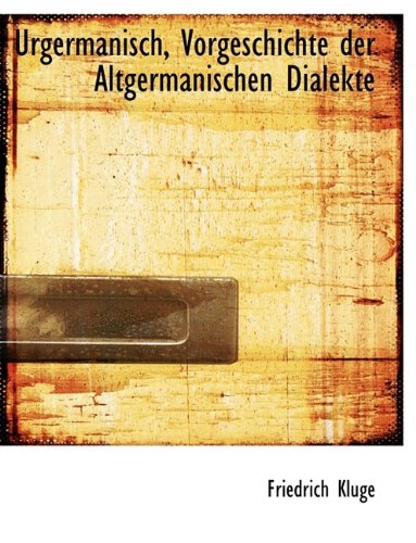 Urgermanisch, Vorgeschichte Der Altgermanischen Dialekte (9781116247978) by Kluge, Friedrich