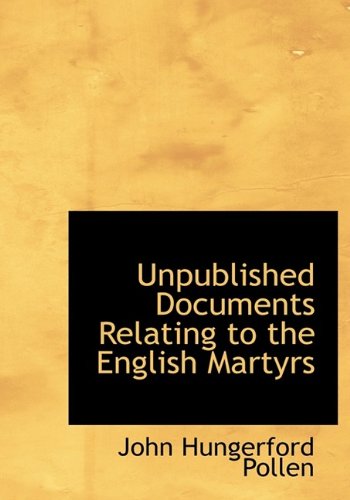 Unpublished Documents Relating to the English Martyrs (9781116248777) by Pollen, John Hungerford