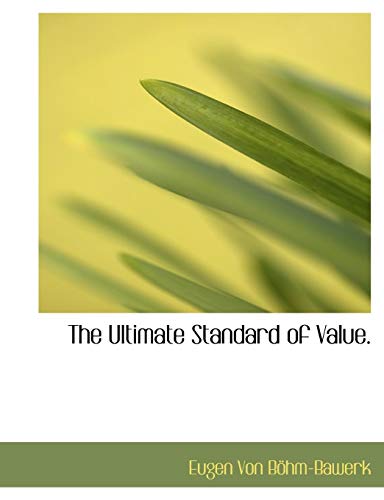 The Ultimate Standard of Value (9781116251937) by BÃ¶hm-Bawerk, Eugen Von