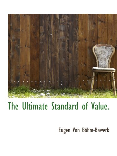 The Ultimate Standard of Value. (9781116251951) by BÃ¶hm-Bawerk, Eugen Von
