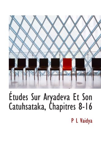 Beispielbild fr tudes Sur Aryadeva Et Son Catuhsataka, Chapitres 8-16 (French Edition) zum Verkauf von Revaluation Books