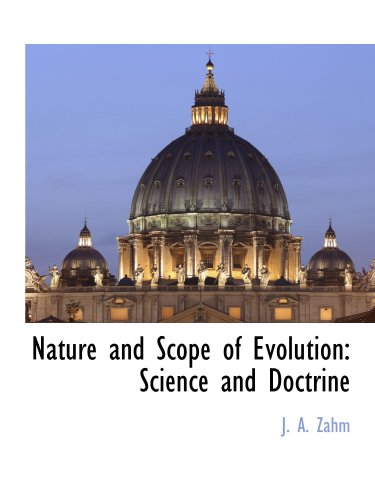 Nature and Scope of Evolution: Science and Doctrine (9781116264050) by Zahm, J. A.