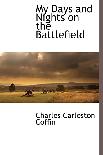 9781116264432: My Days and Nights on the Battlefield