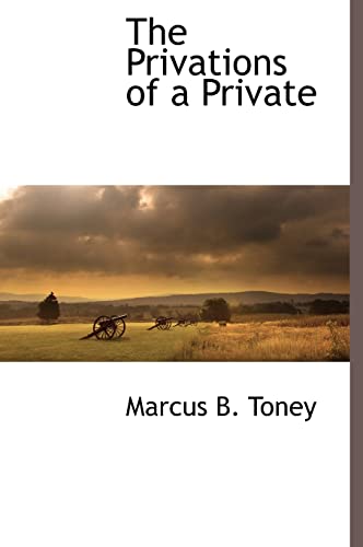 The Privations of a Private (Hardback) - Marcus B Toney