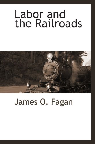 Labor and the Railroads (9781116265156) by Fagan, James O.