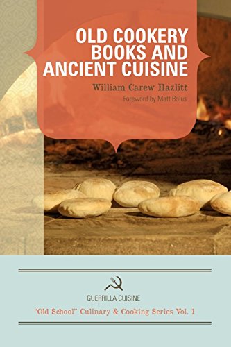 Old Cookery Books and Ancient Cuisine (Guerrilla Cuisine Old School Cooking Series) - William Carew Hazlitt