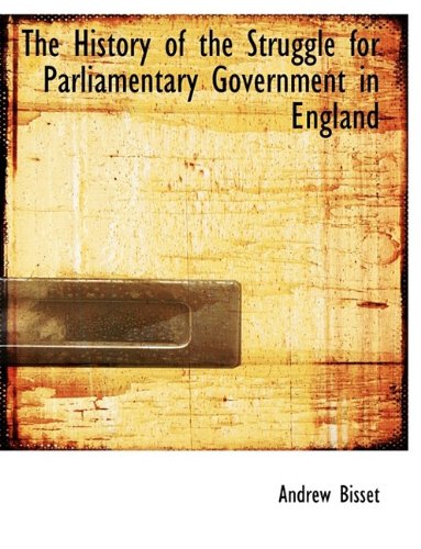9781116266061: The History of the Struggle for Parliamentary Government in England