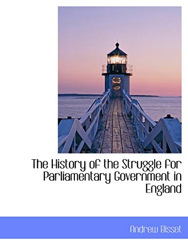 9781116266085: The History of the Struggle for Parliamentary Government in England