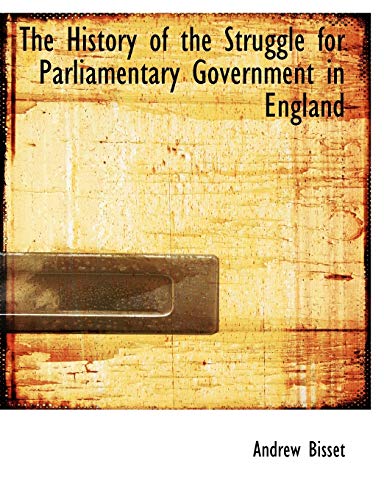 9781116266146: The History of the Struggle for Parliamentary Government in England