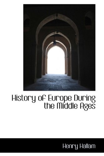 History of Europe During the Middle Ages (9781116267198) by Hallam, Henry