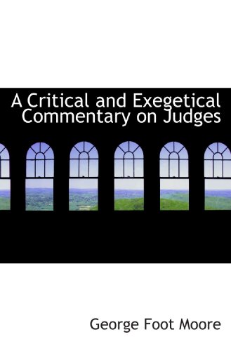 A Critical and Exegetical Commentary on Judges (9781116271034) by Moore, George Foot