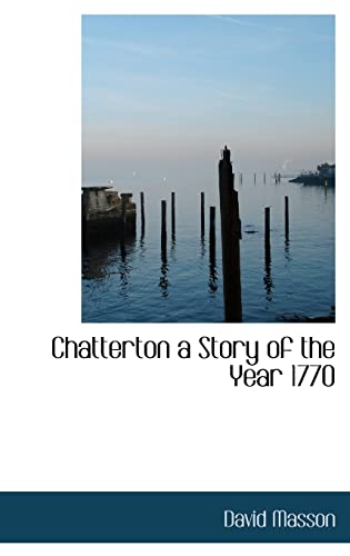 Chatterton a Story of the Year 1770 (9781116272611) by Masson, David