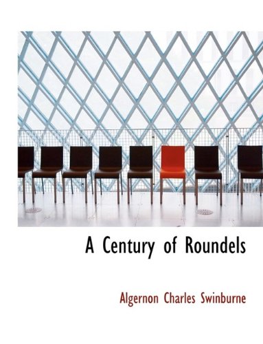 A Century of Roundels (9781116272734) by Swinburne, Algernon Charles