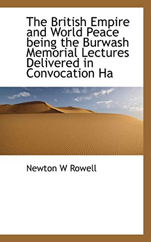 9781116274530: The British Empire and World Peace being the Burwash Memorial Lectures Delivered in Convocation Ha