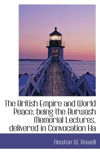 Beispielbild fr The British Empire and World Peace; being the Burwash Memorial Lectures, delivered in Convocation Ha zum Verkauf von Revaluation Books