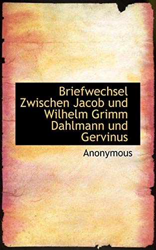 Briefwechsel Zwischen Jacob Und Wilhelm Grimm Dahlmann Und Gervinus - Anonymous