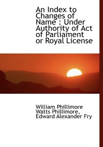 9781116275926: An Index to Changes of Name: Under Authority of Act of Parliament or Royal License