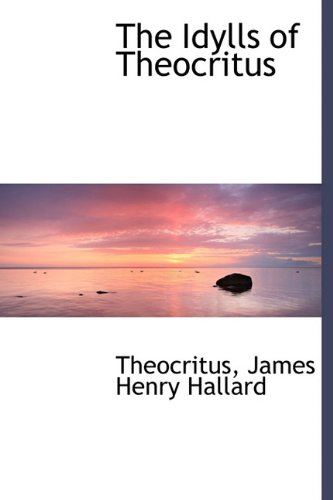 The Idylls of Theocritus (9781116275988) by Theocritus; Hallard, James Henry