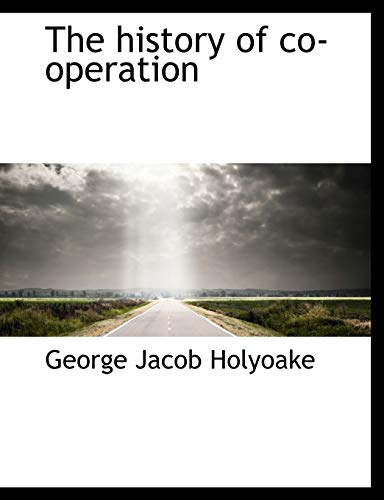 The history of co-operation (9781116276428) by Holyoake, George Jacob
