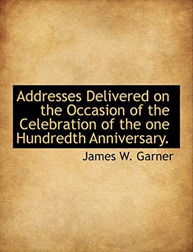 9781116277685: Addresses Delivered on the Occasion of the Celebration of the one Hundredth Anniversary.