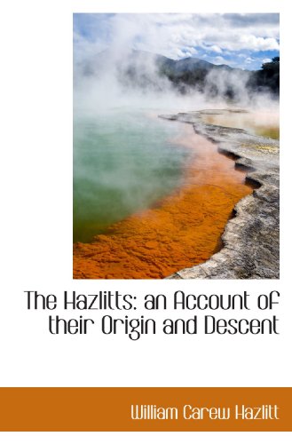 The Hazlitts: an Account of their Origin and Descent (9781116279665) by Hazlitt, William Carew