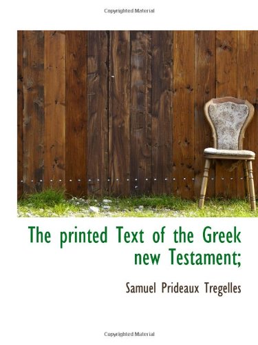 The printed Text of the Greek new Testament; (9781116279757) by Tregelles, Samuel Prideaux