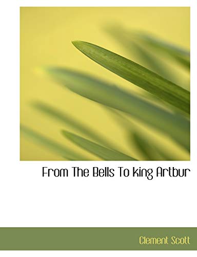 From the Bells to King Artbur (9781116289510) by Scott, Clement