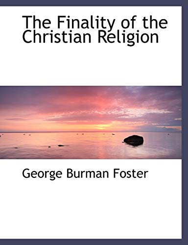 The Finality of the Christian Religion (9781116290516) by Foster, George Burman