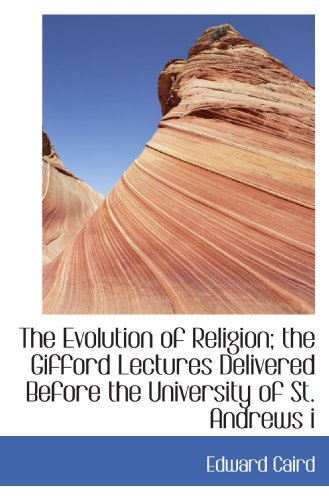 The Evolution of Religion; the Gifford Lectures Delivered Before the University of St. Andrews i (9781116290844) by Caird, Edward
