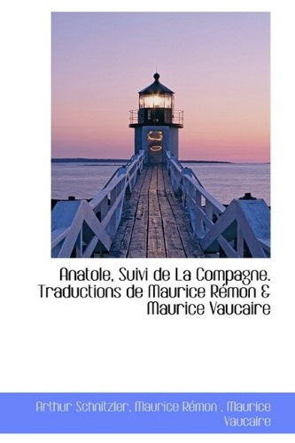 Anatole, Suivi de La Compagne. Traductions de Maurice RÃ©mon & Maurice Vaucaire (9781116297126) by Schnitzler, Arthur; RÃ©mon, Maurice; Vaucaire, Maurice