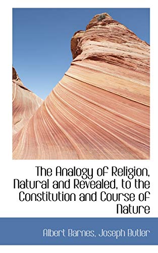 The Analogy of Religion, Natural and Revealed, to the Constitution and Course of Nature (9781116297683) by Barnes, Albert; Butler, Joseph