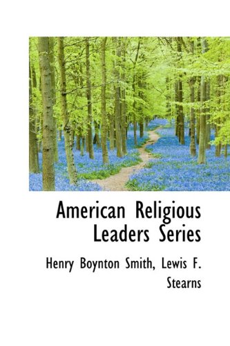 American Religious Leaders Series (9781116298505) by Smith, Henry Boynton; Stearns, Lewis F.