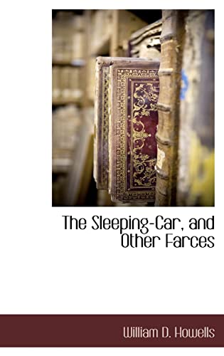 The Sleeping-Car, and Other Farces (9781116301861) by Howells, William D.