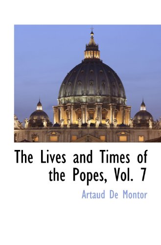 The Lives and Times of the Popes, Vol. 7 (9781116305166) by Montor, Artaud De