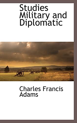 Studies Military and Diplomatic (9781116305975) by Adams, Charles Francis