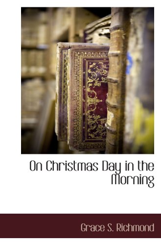 On Christmas Day in the Morning (9781116312744) by Richmond, Grace S.