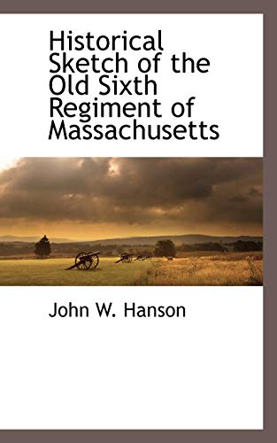 9781116313789: Historical Sketch of the Old Sixth Regiment of Massachusetts