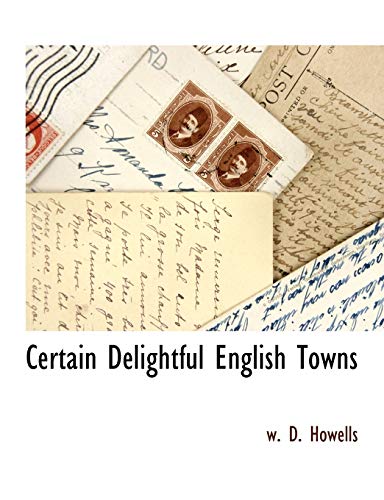Certain Delightful English Towns (9781116314373) by Howells, W. D.
