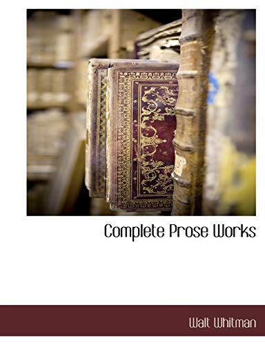 Complete Prose Works (9781116314625) by Whitman, Walt