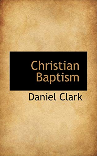 Christian Baptism (9781116318838) by Clark, Daniel