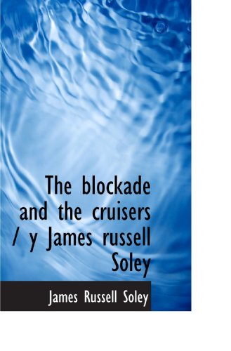 Stock image for The blockade and the cruisers / y James russell Soley for sale by ThriftBooks-Atlanta