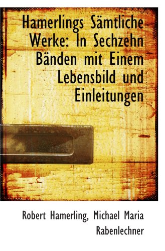 Imagen de archivo de Hamerlings Smtliche Werke: In Sechzehn Bnden mit Einem Lebensbild und Einleitungen (German and German Edition) a la venta por Revaluation Books
