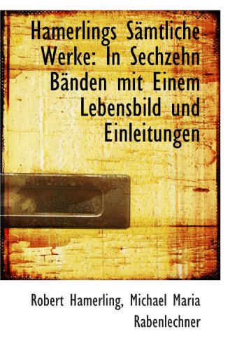 Stock image for Hamerlings Smtliche Werke: In Sechzehn Bnden mit Einem Lebensbild und Einleitungen (German and German Edition) for sale by Revaluation Books